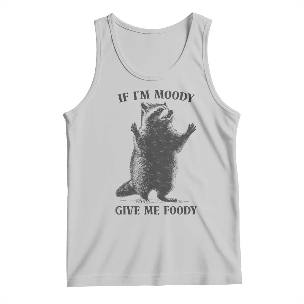 Raccoon Meme Tank Top If I'm Moody Give Me Foody Feral Gag Gift TS10 Ash Print Your Wear