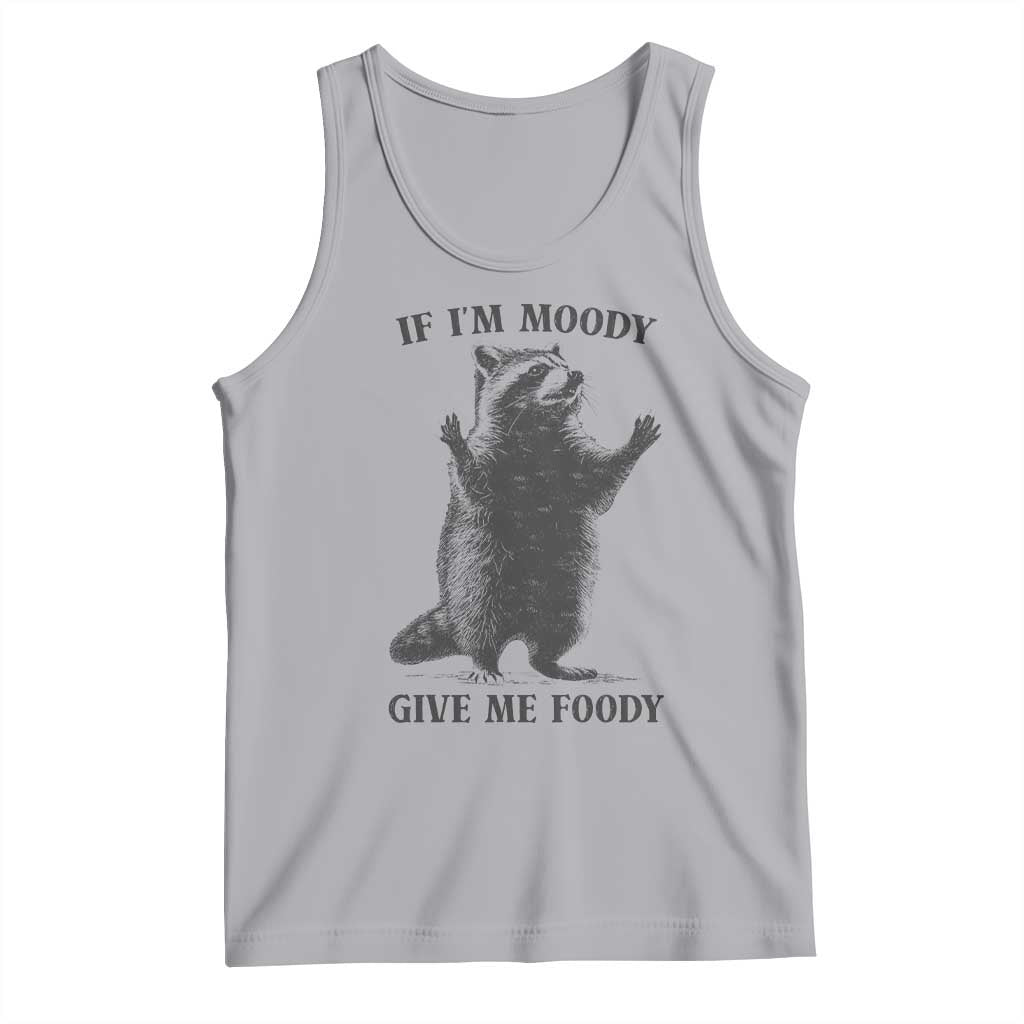 Raccoon Meme Tank Top If I'm Moody Give Me Foody Feral Gag Gift TS10 Athletic Heather Print Your Wear