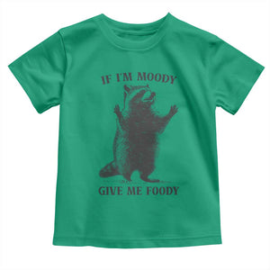 Raccoon Meme Toddler T Shirt If I'm Moody Give Me Foody Feral Gag Gift TS10 Irish Green Print Your Wear