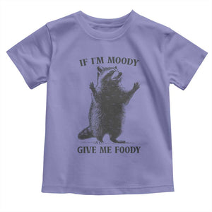 Raccoon Meme Toddler T Shirt If I'm Moody Give Me Foody Feral Gag Gift TS10 Violet Print Your Wear