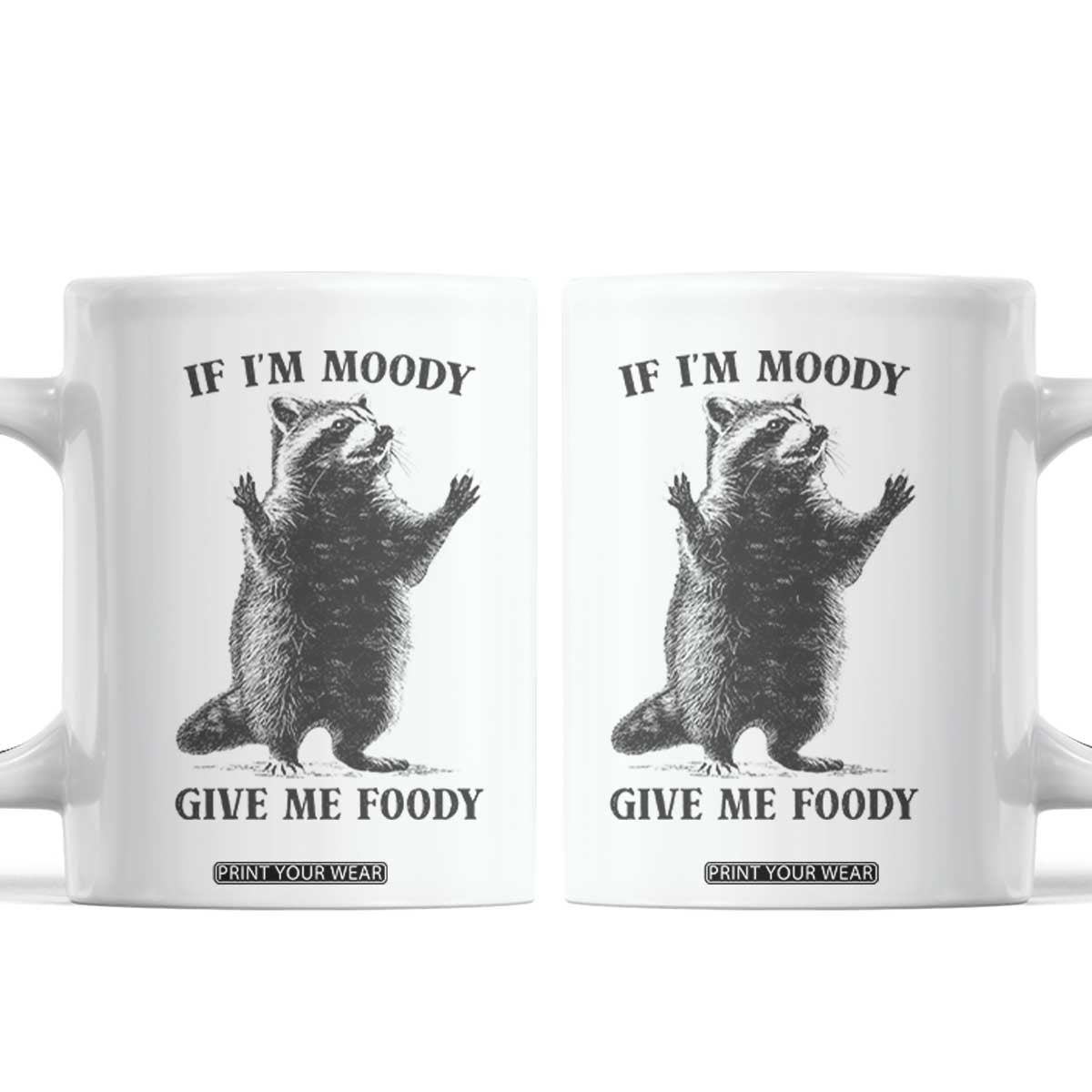 Raccoon Meme Coffee Mug If I'm Moody Give Me Foody Feral Gag Gift TS10 White Print Your Wear