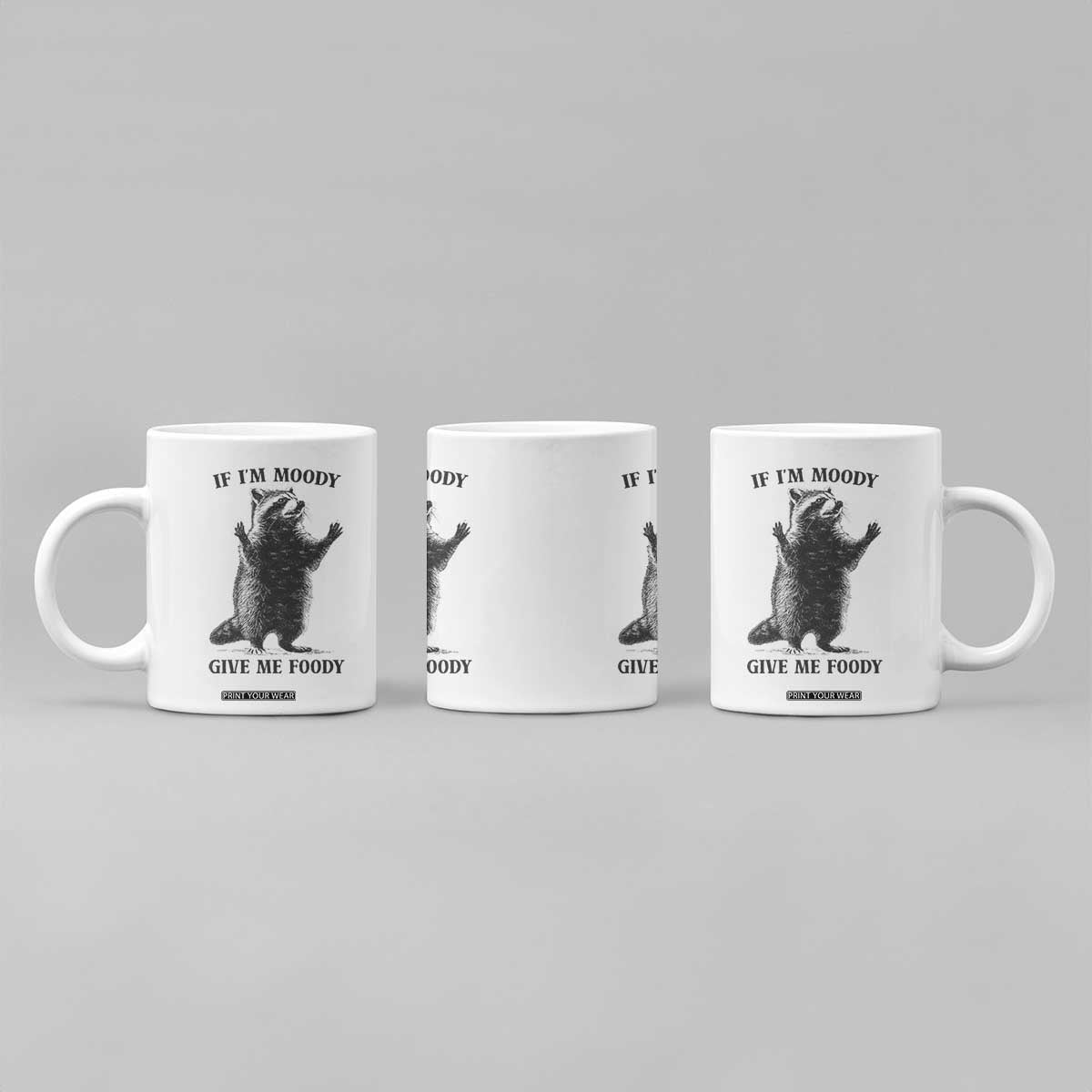 Raccoon Meme Coffee Mug If I'm Moody Give Me Foody Feral Gag Gift TS10 Print Your Wear