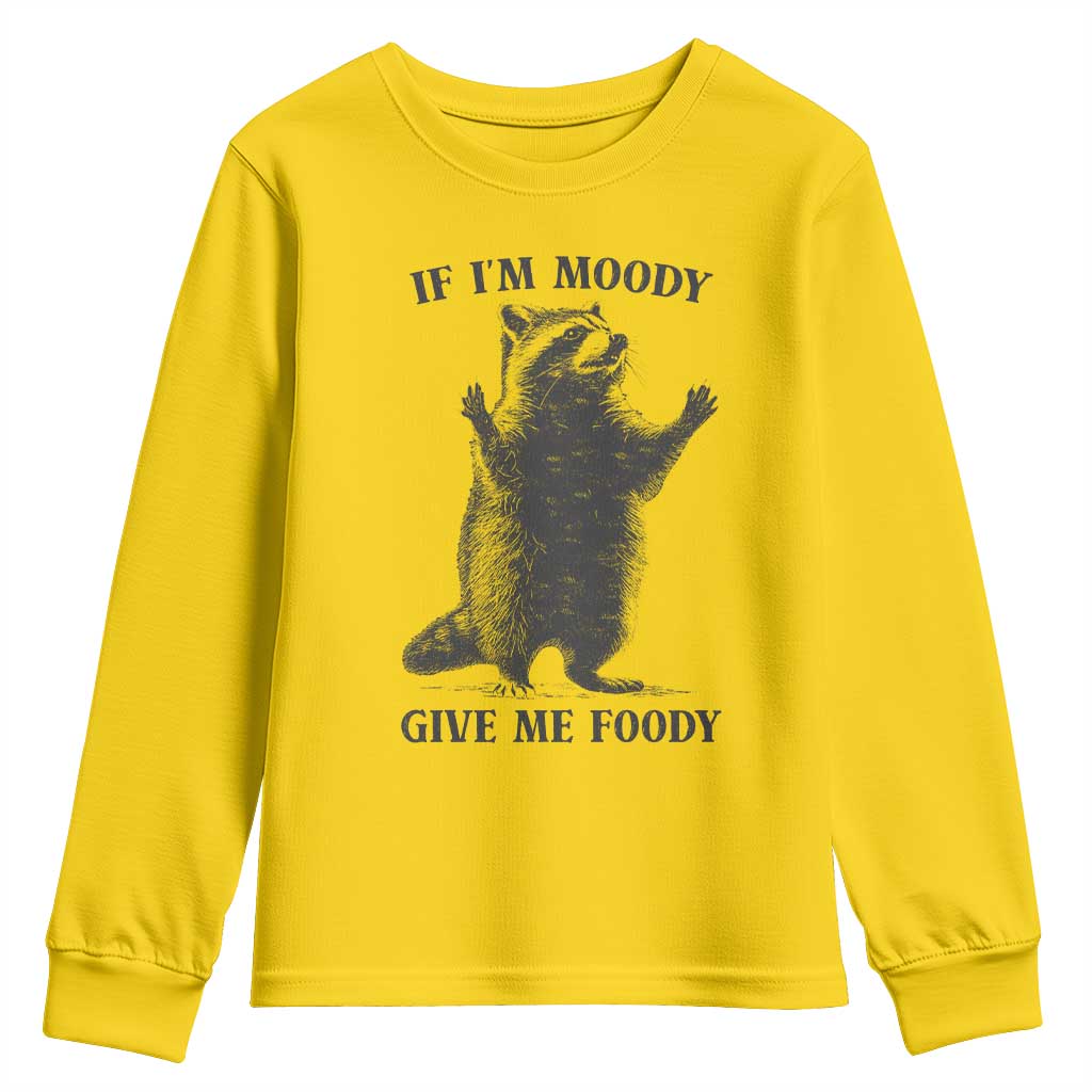 Raccoon Meme Youth Sweatshirt If I'm Moody Give Me Foody Feral Gag Gift TS10 Daisy Print Your Wear
