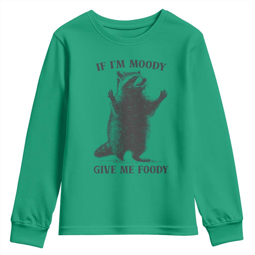 Raccoon Meme Youth Sweatshirt If I'm Moody Give Me Foody Feral Gag Gift TS10 Irish Green Print Your Wear
