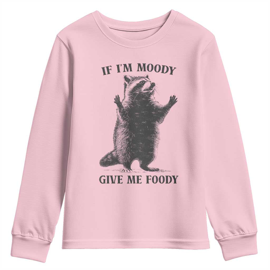 Raccoon Meme Youth Sweatshirt If I'm Moody Give Me Foody Feral Gag Gift TS10 Light Pink Print Your Wear