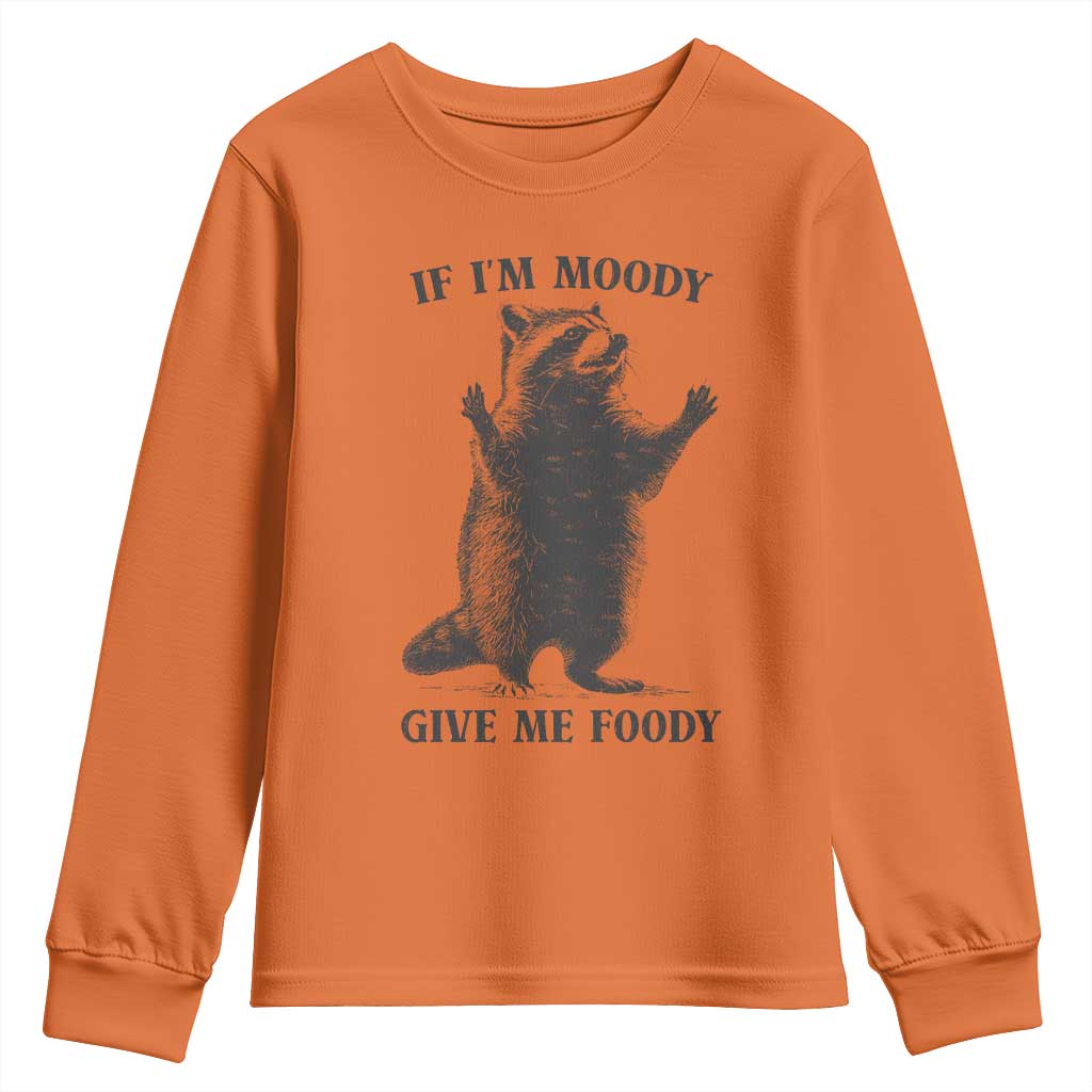 Raccoon Meme Youth Sweatshirt If I'm Moody Give Me Foody Feral Gag Gift TS10 Orange Print Your Wear