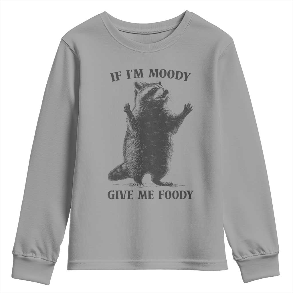 Raccoon Meme Youth Sweatshirt If I'm Moody Give Me Foody Feral Gag Gift TS10 Sport Gray Print Your Wear