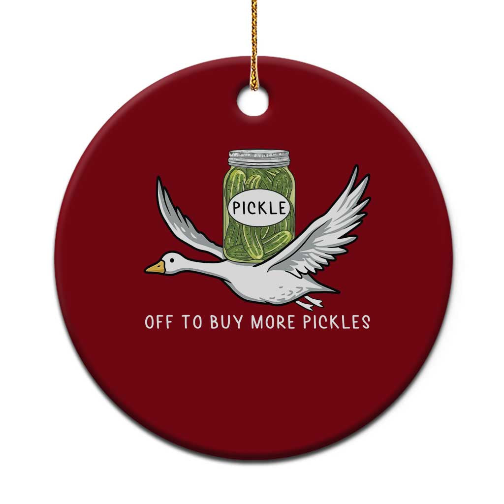 Silly Goose Pickle Lovers Ceramic Ornament Off To Buy More Pickles TS10 1pc Red Print Your Wear