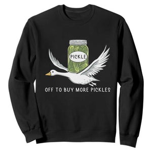 Silly Goose Pickle Lovers Sweatshirt Off To Buy More Pickles TS10 Black Print Your Wear