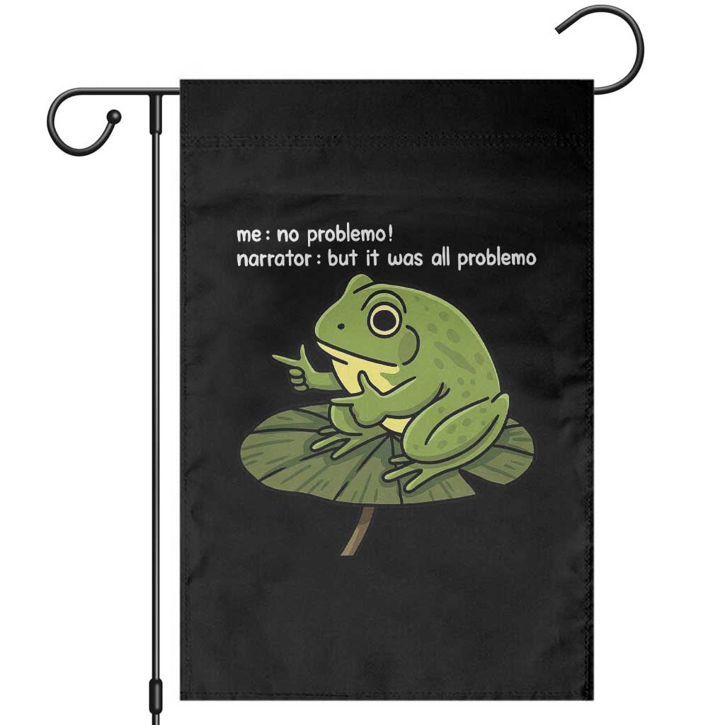 Funny Frog Garden Flag Me No Problemo Narrator But It Was All Problemo TS10 Black Print Your Wear