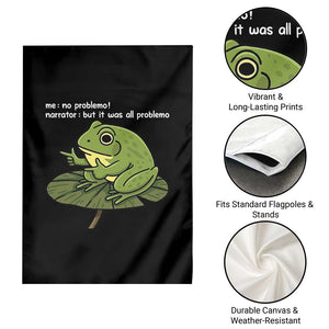 Funny Frog Garden Flag Me No Problemo Narrator But It Was All Problemo TS10 Print Your Wear