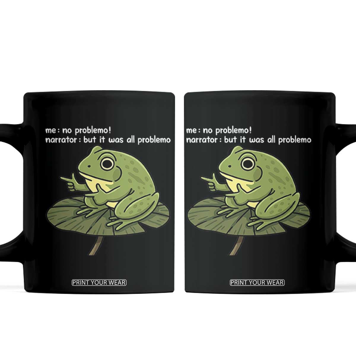 Funny Frog Coffee Mug Me No Problemo Narrator But It Was All Problemo TS10 Black Print Your Wear