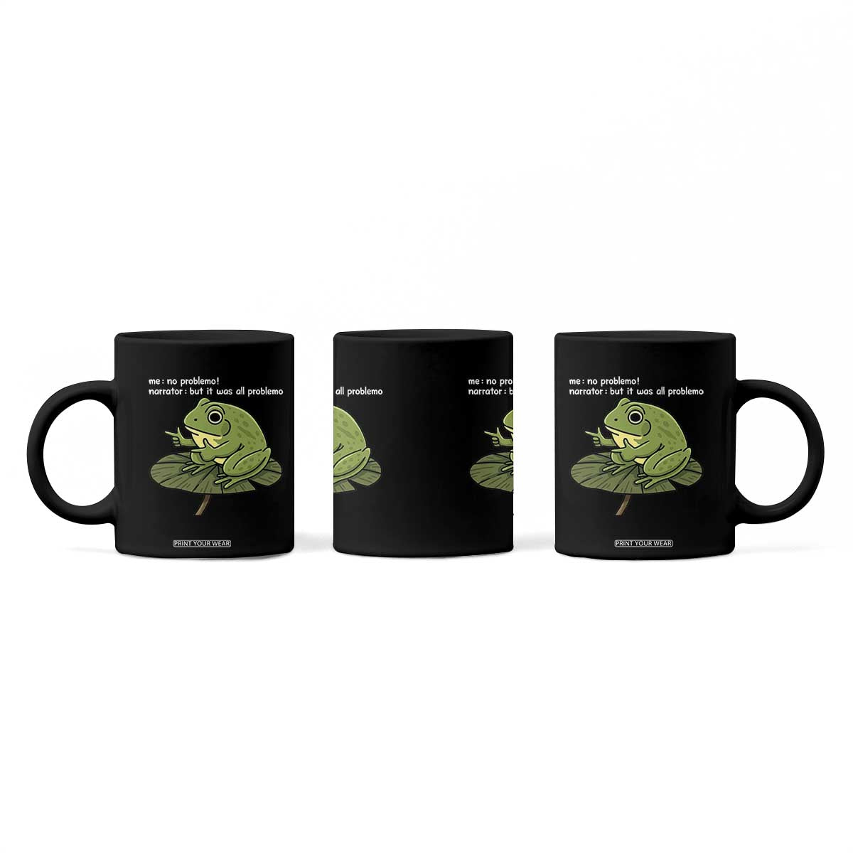 Funny Frog Coffee Mug Me No Problemo Narrator But It Was All Problemo TS10 Print Your Wear