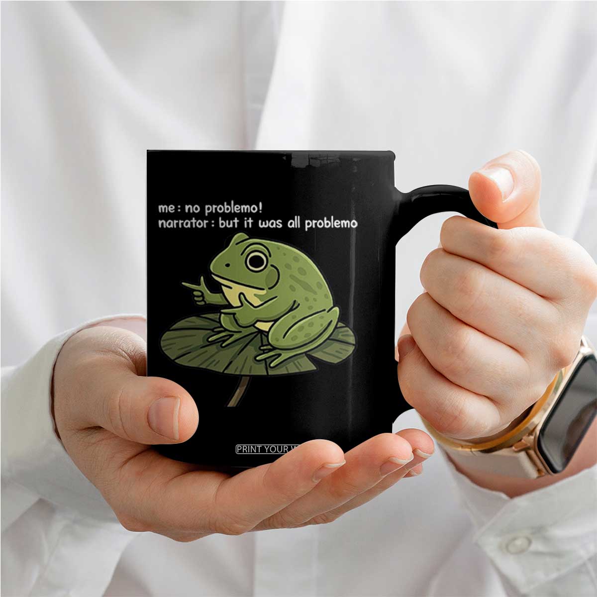 Funny Frog Coffee Mug Me No Problemo Narrator But It Was All Problemo TS10 Print Your Wear