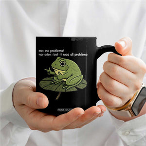Funny Frog Coffee Mug Me No Problemo Narrator But It Was All Problemo TS10 Print Your Wear