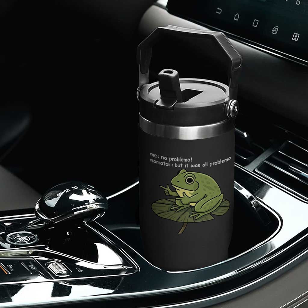 Funny Frog Flip Straw Tumbler Me No Problemo Narrator But It Was All Problemo TS10 Print Your Wear
