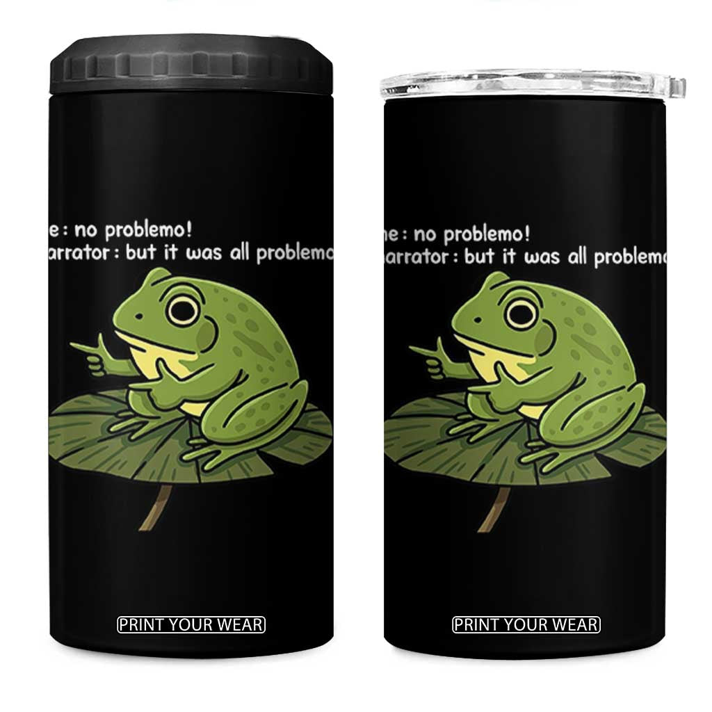 Funny Frog 4 in 1 Can Cooler Tumbler Me No Problemo Narrator But It Was All Problemo TS10 One Size: 16 oz Black Print Your Wear
