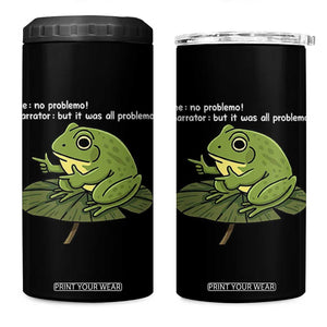 Funny Frog 4 in 1 Can Cooler Tumbler Me No Problemo Narrator But It Was All Problemo TS10 One Size: 16 oz Black Print Your Wear