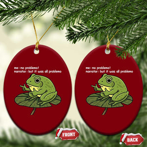 Funny Frog Ceramic Ornament Me No Problemo Narrator But It Was All Problemo TS10 Print Your Wear