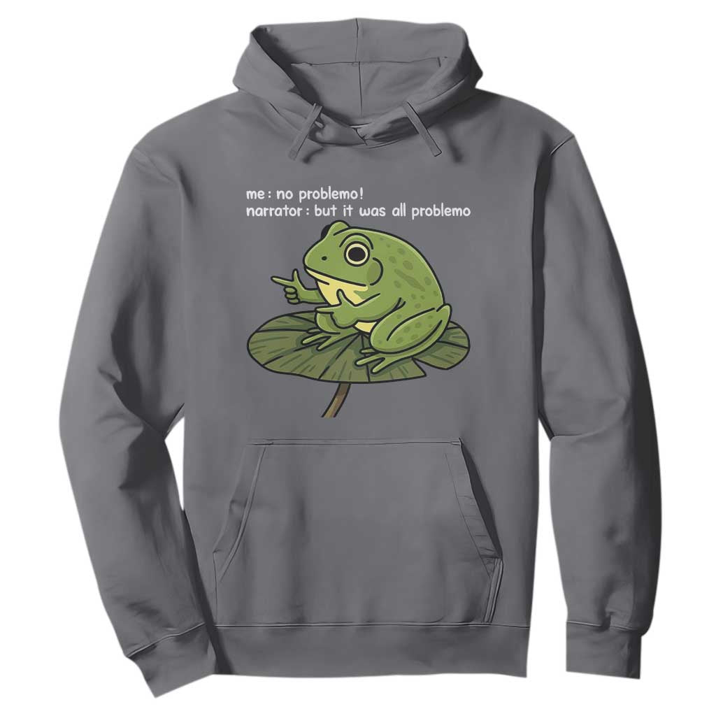 Funny Frog Hoodie Me No Problemo Narrator But It Was All Problemo TS10 Charcoal Print Your Wear
