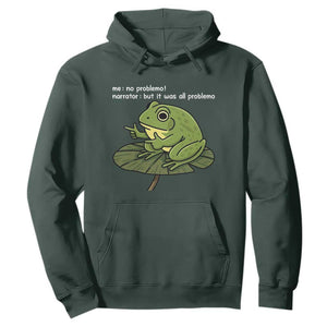 Funny Frog Hoodie Me No Problemo Narrator But It Was All Problemo TS10 Dark Forest Green Print Your Wear