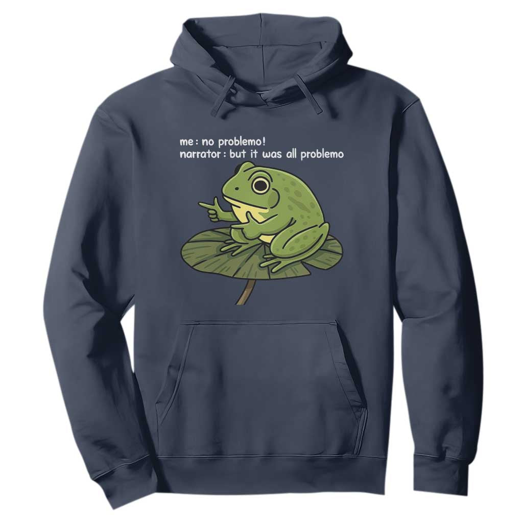 Funny Frog Hoodie Me No Problemo Narrator But It Was All Problemo TS10 Navy Print Your Wear