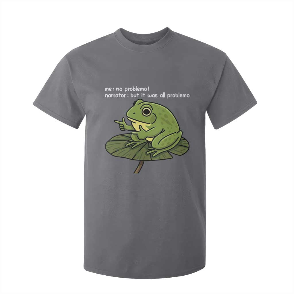 Funny Frog T Shirt For Kid Me No Problemo Narrator But It Was All Problemo TS10 Charcoal Print Your Wear