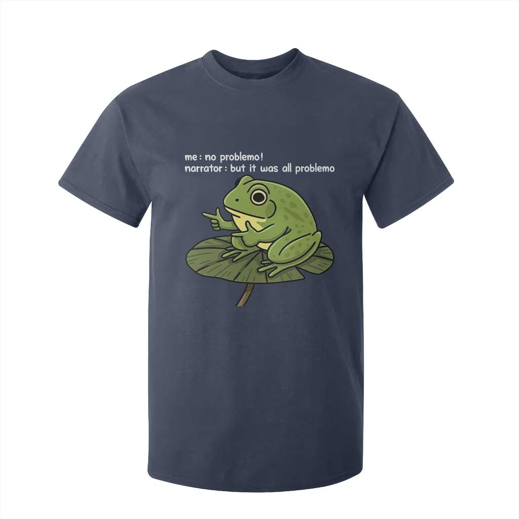 Funny Frog T Shirt For Kid Me No Problemo Narrator But It Was All Problemo TS10 Navy Print Your Wear