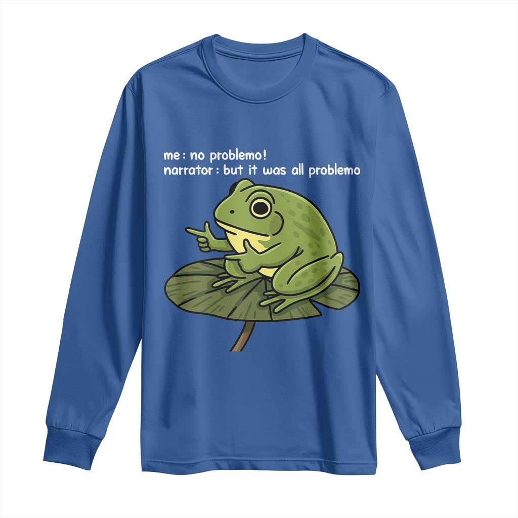 Funny Frog Long Sleeve Shirt Me No Problemo Narrator But It Was All Problemo TS10 Royal Blue Print Your Wear