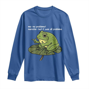 Funny Frog Long Sleeve Shirt Me No Problemo Narrator But It Was All Problemo TS10 Royal Blue Print Your Wear