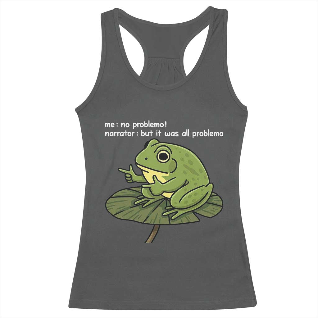 Funny Frog Racerback Tank Top Me No Problemo Narrator But It Was All Problemo TS10 Dark Heather Print Your Wear