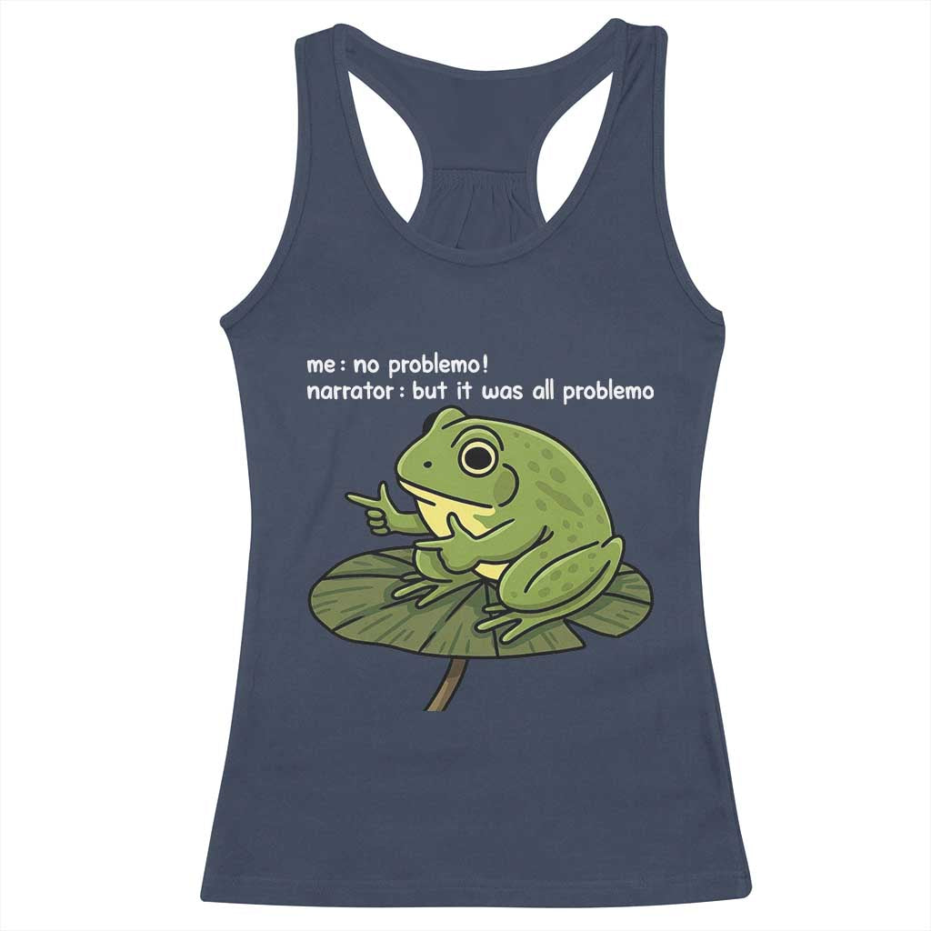 Funny Frog Racerback Tank Top Me No Problemo Narrator But It Was All Problemo TS10 Navy Print Your Wear