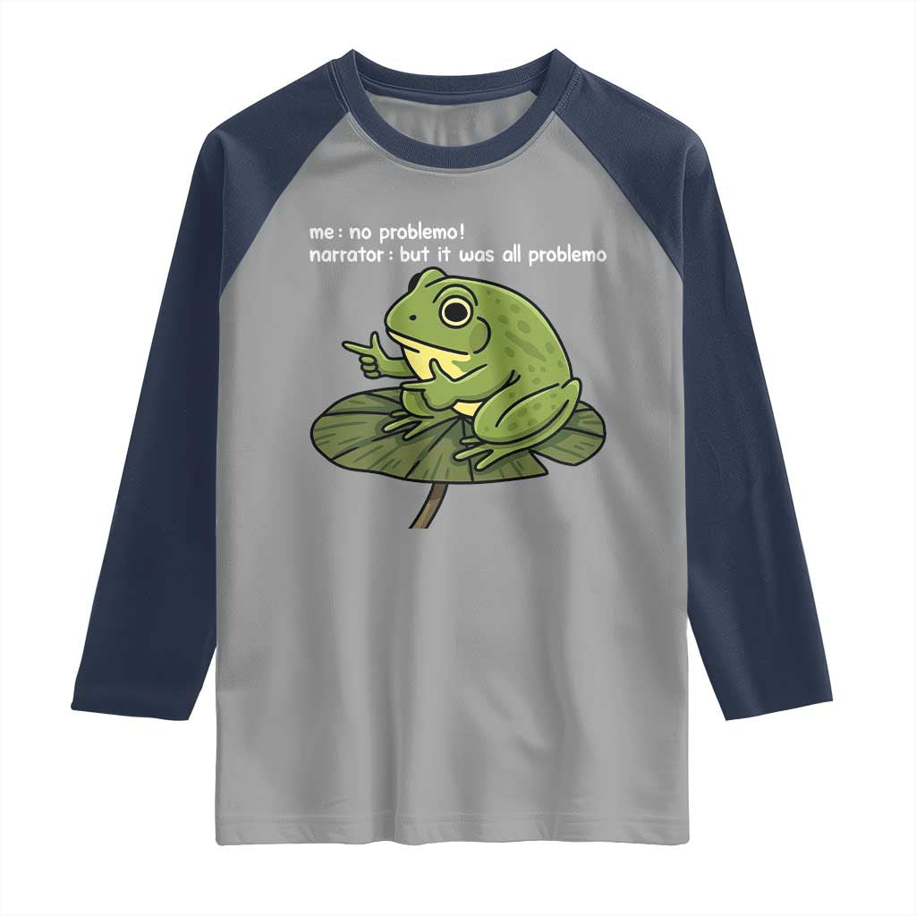 Funny Frog Raglan Shirt Me No Problemo Narrator But It Was All Problemo TS10 Sport Gray Navy Print Your Wear