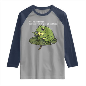 Funny Frog Raglan Shirt Me No Problemo Narrator But It Was All Problemo TS10 Sport Gray Navy Print Your Wear