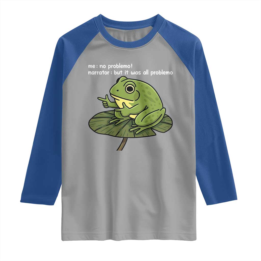 Funny Frog Raglan Shirt Me No Problemo Narrator But It Was All Problemo TS10 Sport Gray Royal Print Your Wear