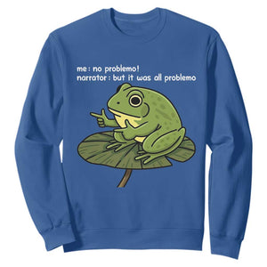 Funny Frog Sweatshirt Me No Problemo Narrator But It Was All Problemo TS10 Royal Blue Print Your Wear