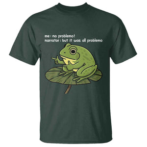 Funny Frog T Shirt Me No Problemo Narrator But It Was All Problemo TS10 Dark Forest Green Print Your Wear