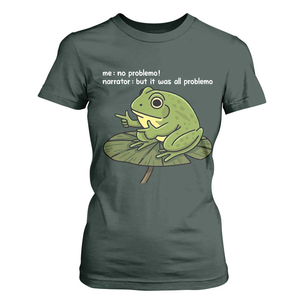 Funny Frog T Shirt For Women Me No Problemo Narrator But It Was All Problemo TS10 Dark Forest Green Print Your Wear