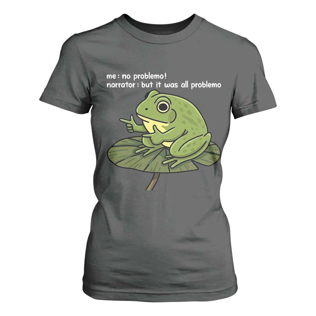 Funny Frog T Shirt For Women Me No Problemo Narrator But It Was All Problemo TS10 Dark Heather Print Your Wear