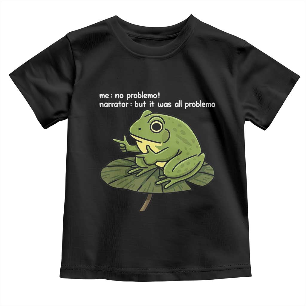 Funny Frog Toddler T Shirt Me No Problemo Narrator But It Was All Problemo TS10 Black Print Your Wear
