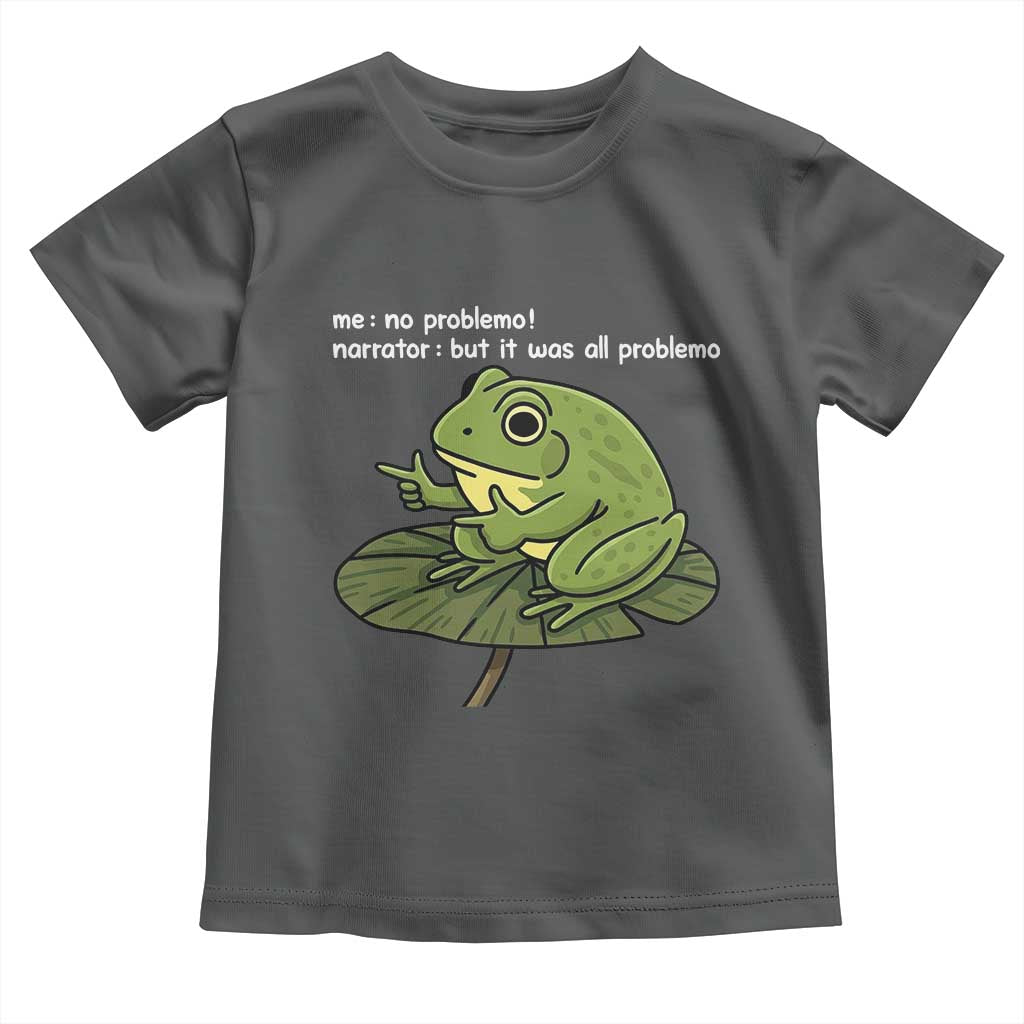 Funny Frog Toddler T Shirt Me No Problemo Narrator But It Was All Problemo TS10 Dark Heather Print Your Wear