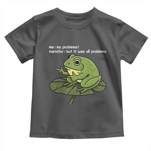 Funny Frog Toddler T Shirt Me No Problemo Narrator But It Was All Problemo TS10 Dark Heather Print Your Wear