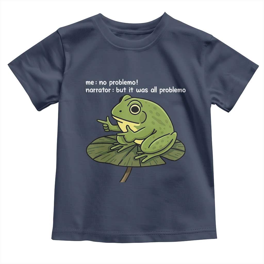 Funny Frog Toddler T Shirt Me No Problemo Narrator But It Was All Problemo TS10 Navy Print Your Wear