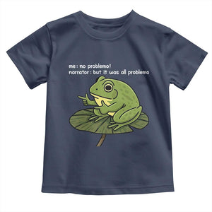 Funny Frog Toddler T Shirt Me No Problemo Narrator But It Was All Problemo TS10 Navy Print Your Wear