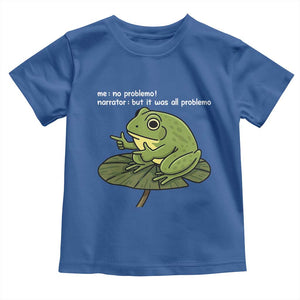 Funny Frog Toddler T Shirt Me No Problemo Narrator But It Was All Problemo TS10 Royal Blue Print Your Wear