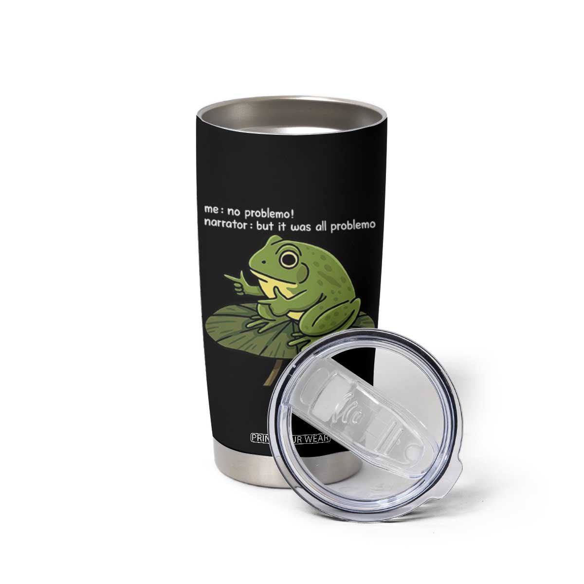 Funny Frog Tumbler Cup Me No Problemo Narrator But It Was All Problemo TS10 Print Your Wear