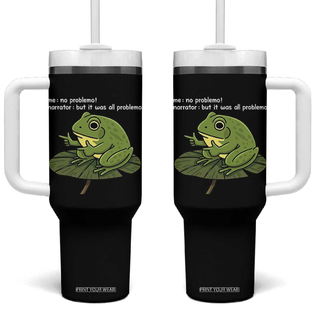 Funny Frog Tumbler With Handle Me No Problemo Narrator But It Was All Problemo TS10 One Size: 40 oz Black Print Your Wear