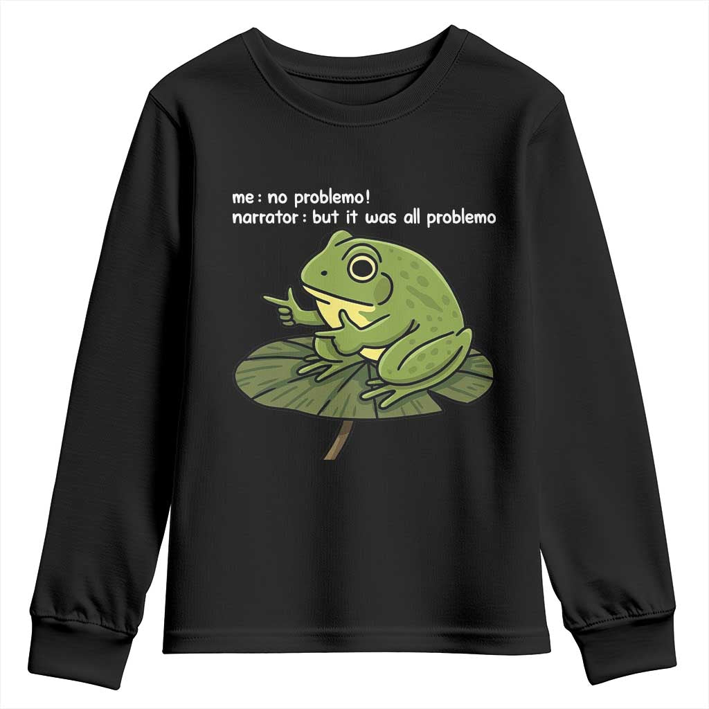 Funny Frog Youth Sweatshirt Me No Problemo Narrator But It Was All Problemo TS10 Black Print Your Wear
