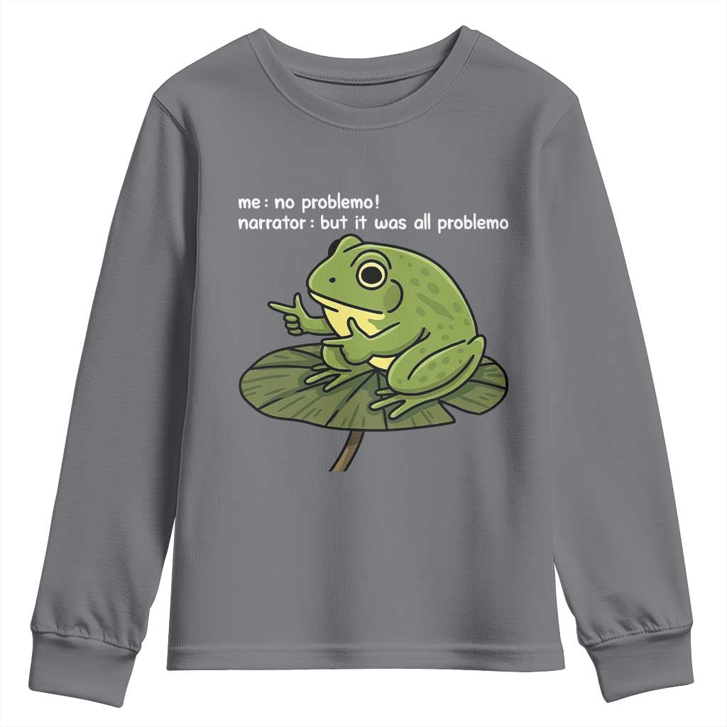Funny Frog Youth Sweatshirt Me No Problemo Narrator But It Was All Problemo TS10 Charcoal Print Your Wear
