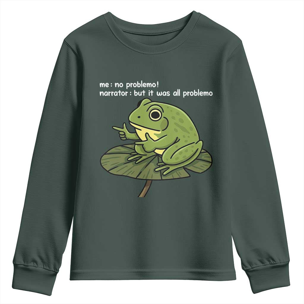 Funny Frog Youth Sweatshirt Me No Problemo Narrator But It Was All Problemo TS10 Dark Forest Green Print Your Wear